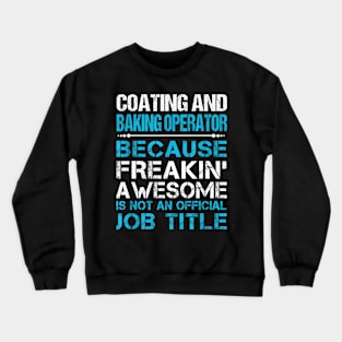 Coating And Baking Operator Freaking Crewneck Sweatshirt